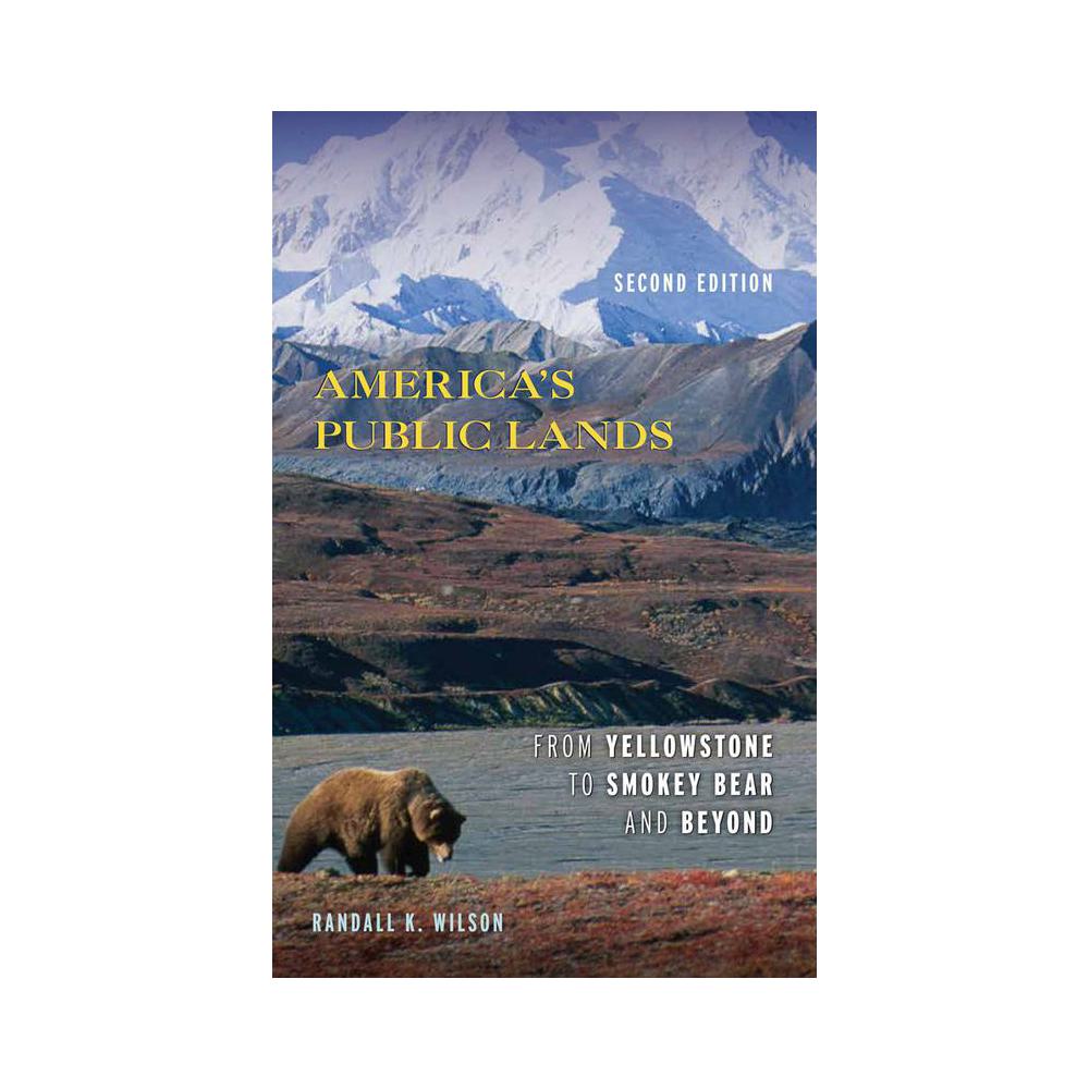 Wilson, America's Public Lands: From Yellowstone to Smokey Bear and Beyond, 9781538126394, Rowman & Littlefield Publishers, Incorporated, 2nd, Science, Books, 939739